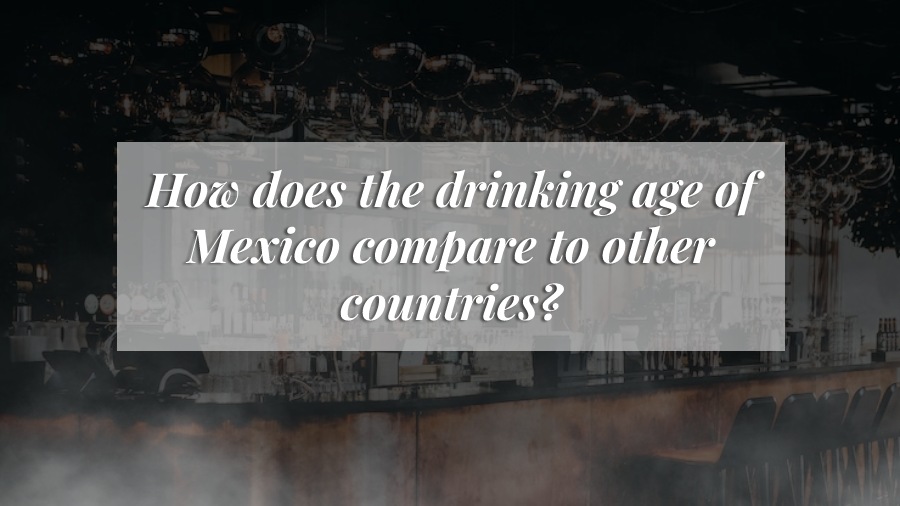 Mexico Legal Drinking Age: What You Need to Know